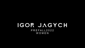 IGOR JAGYCH PREFALL 2022 WOMEN